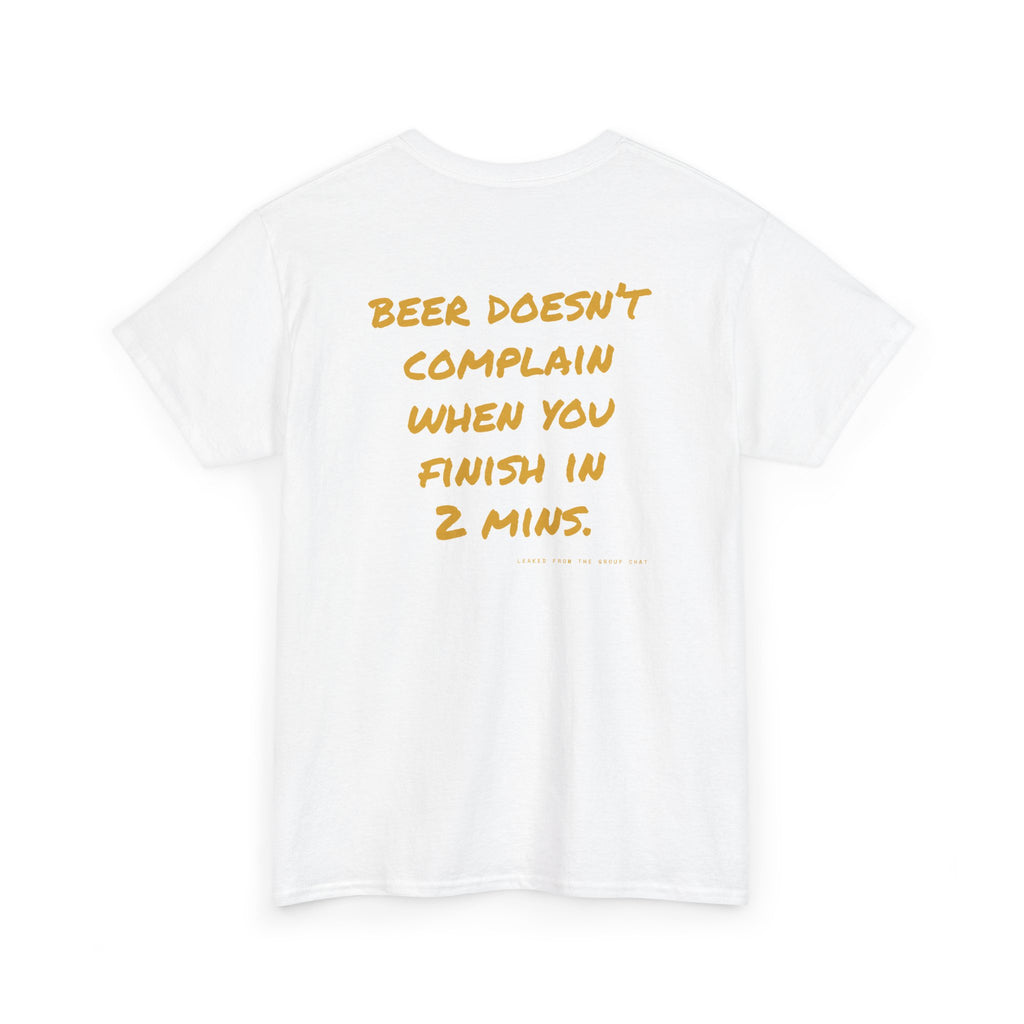 Beer Doesn't Complain When You Finish In 2 Mins.