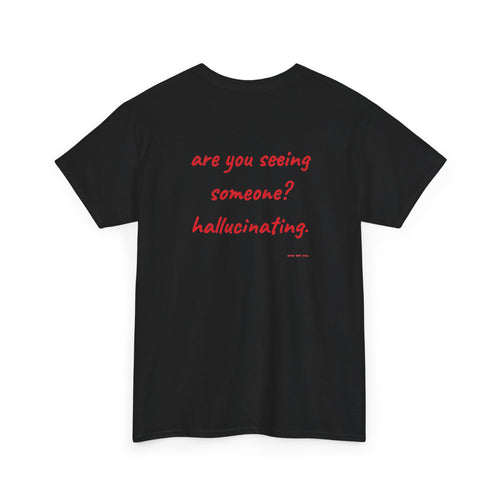 Are You Seeing Someone? Hallucinating.