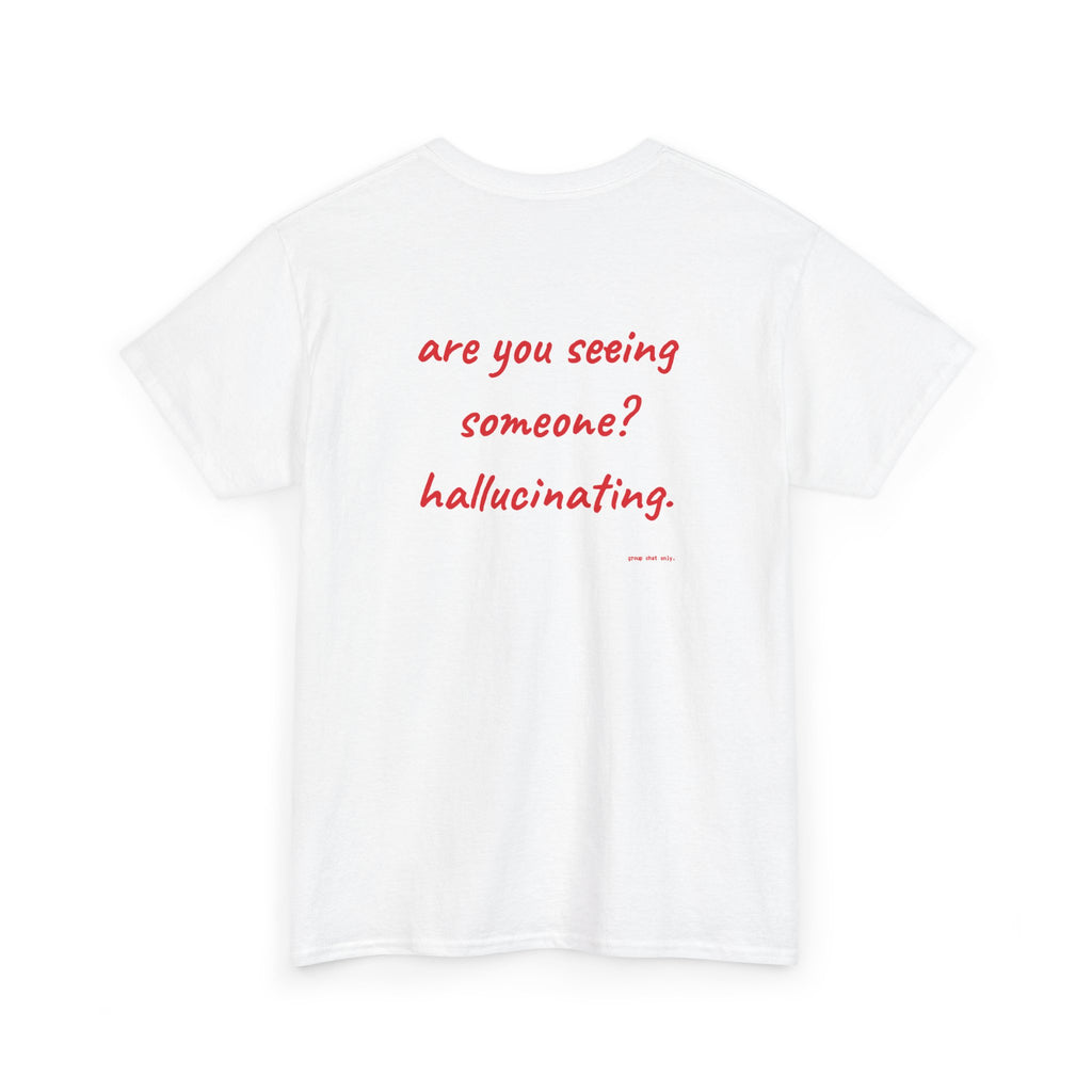 Are You Seeing Someone? Hallucinating.