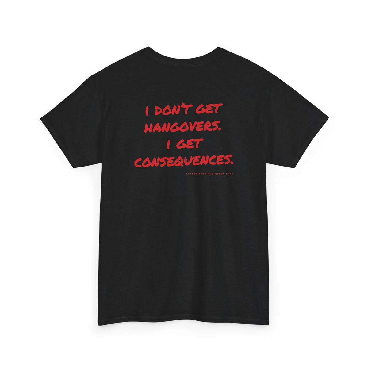 I Don't Get Hangovers. I Get Consequences.
