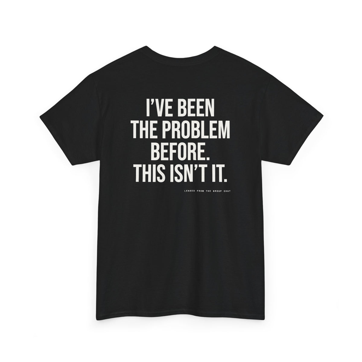 I've Been The Problem Before. This Isn't It.