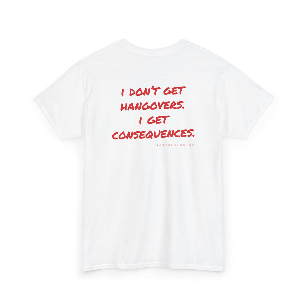 I Don't Get Hangovers. I Get Consequences.