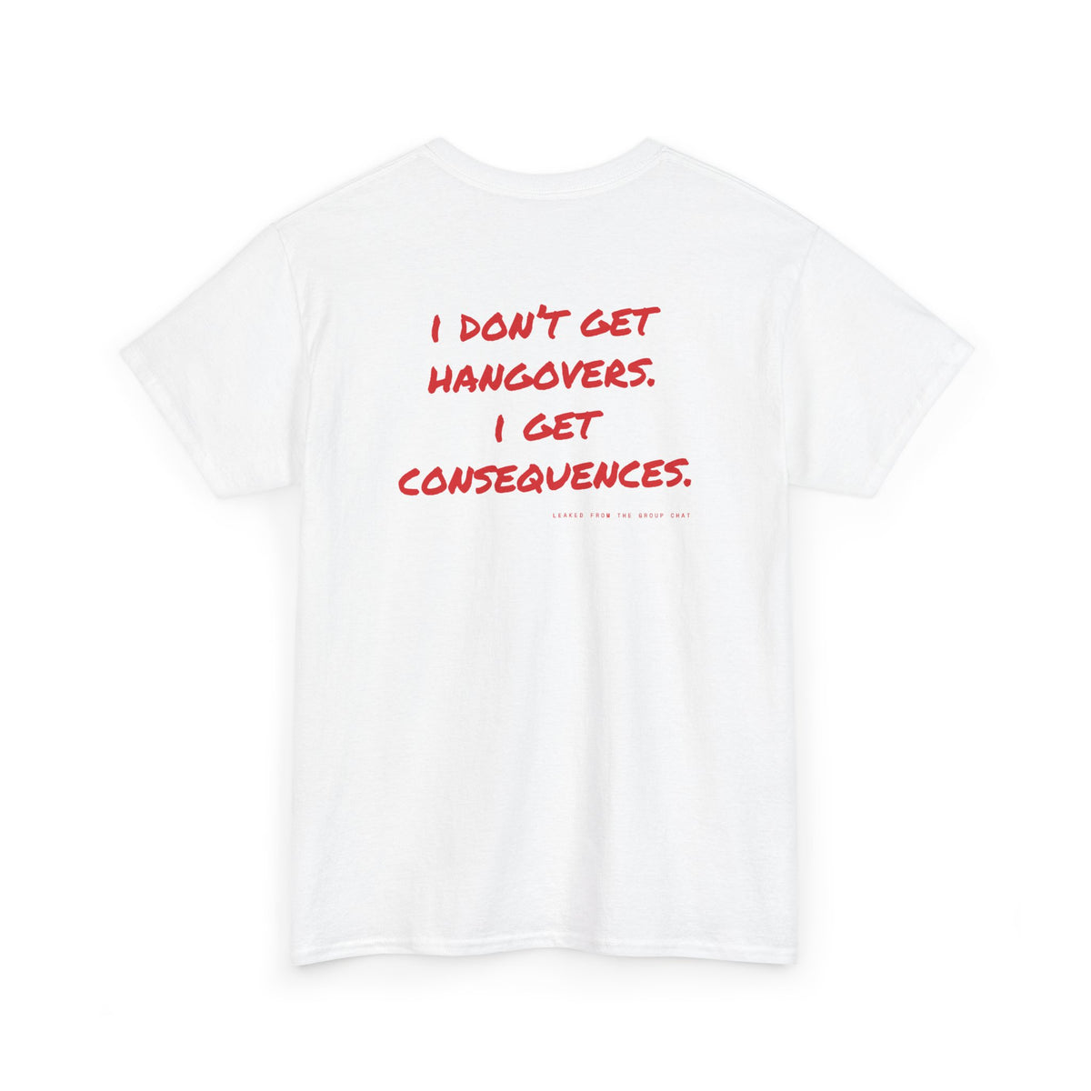 I Don't Get Hangovers. I Get Consequences.