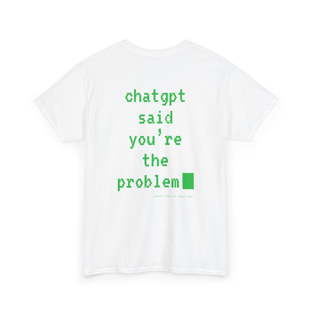 ChatGPT Said You're The Problem