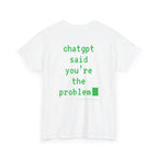 ChatGPT Said You're The Problem