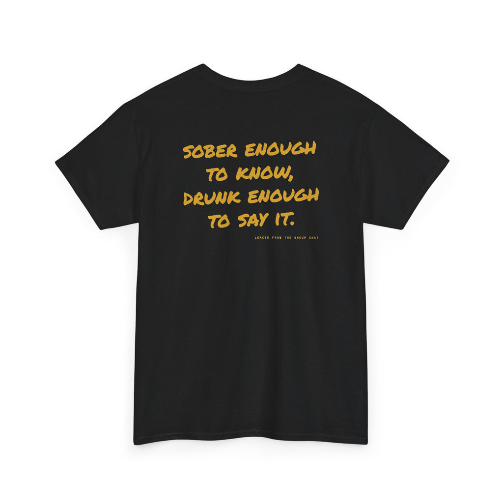 Sober Enough To Know, Drunk Enough To Say It.