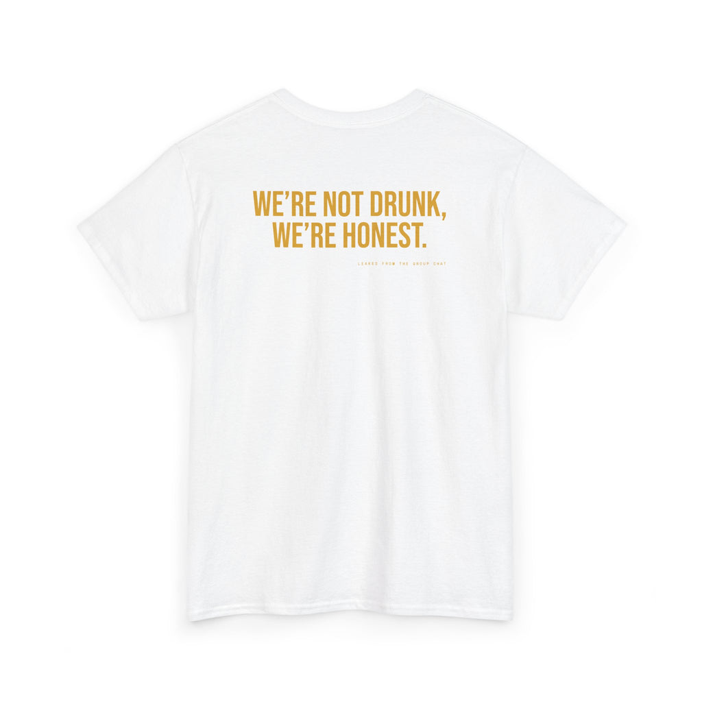 We're Not Drunk, We're Honest.