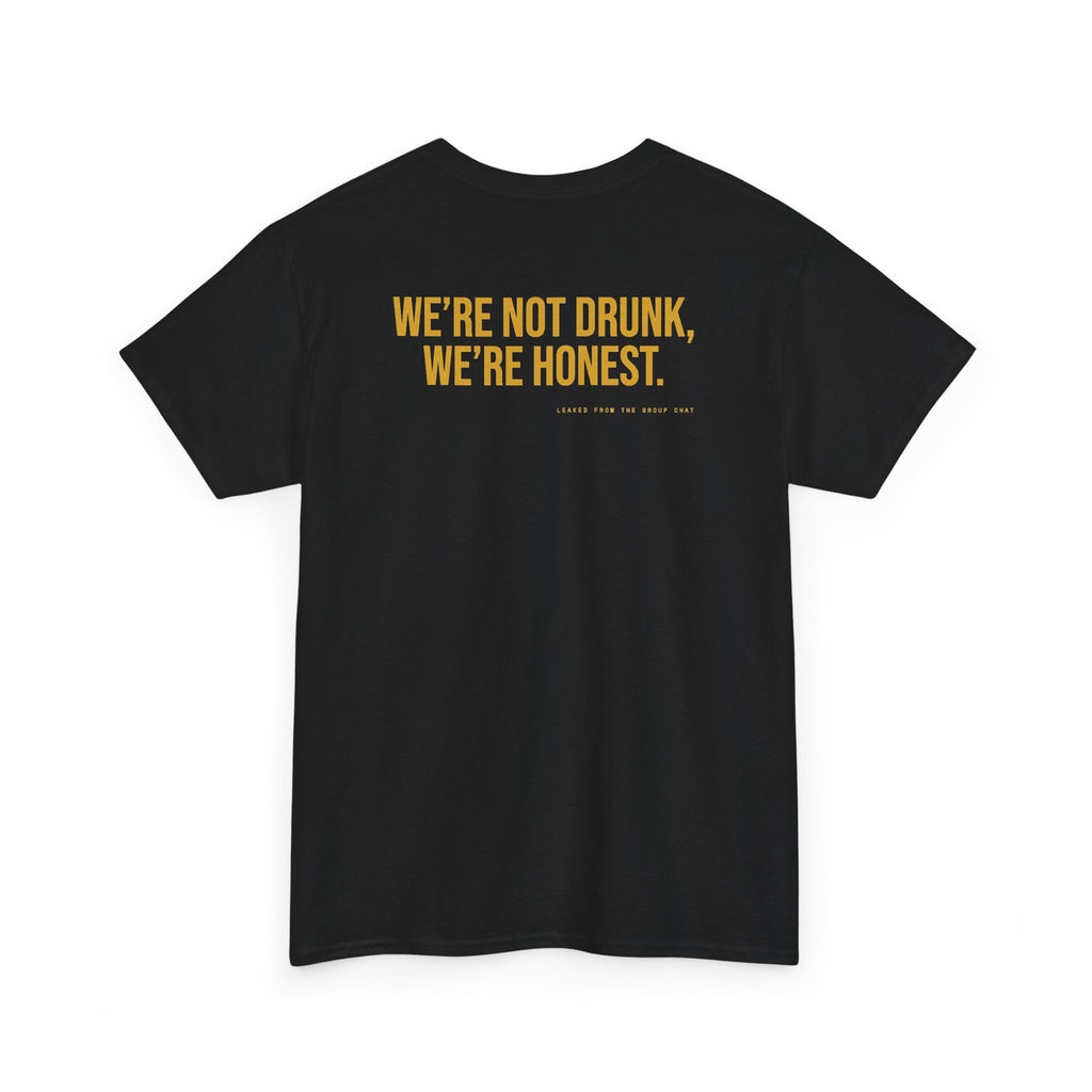 We're Not Drunk, We're Honest.