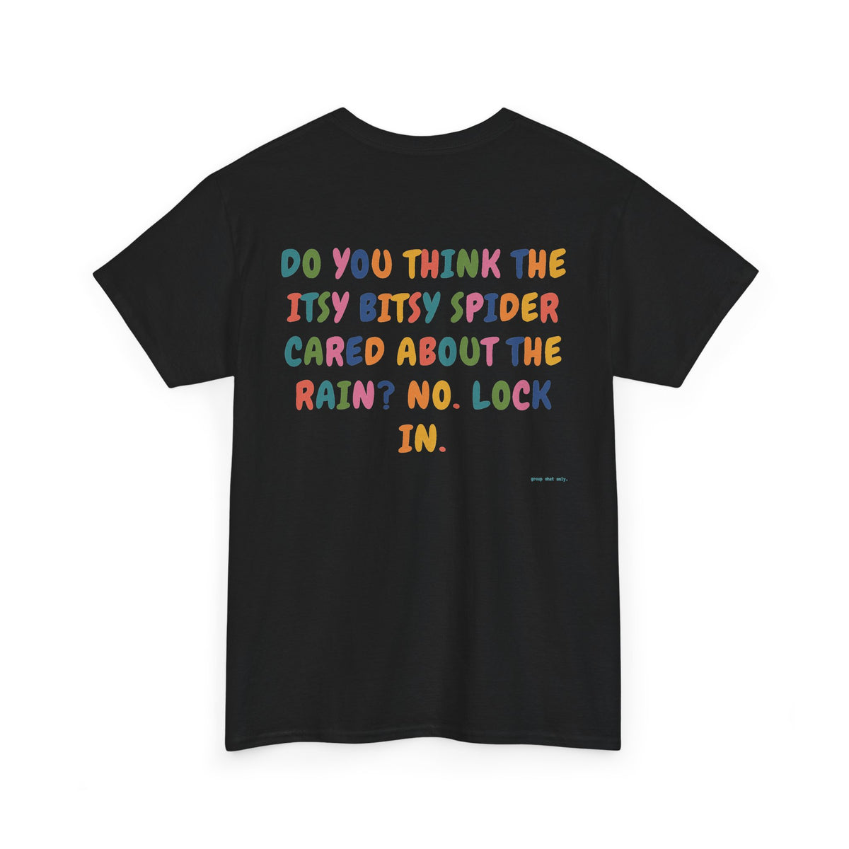 Do You Think The Itsy Bitsy Spider Cared About The Rain? No. Lock In.