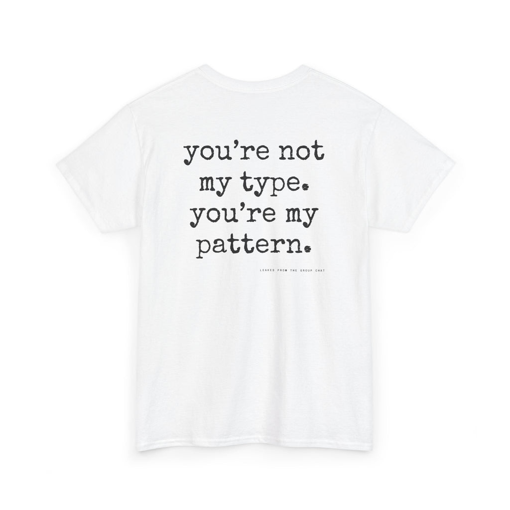 You're Not My Type. You're My Pattern.