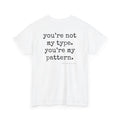 You're Not My Type. You're My Pattern.