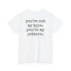 You're Not My Type. You're My Pattern.