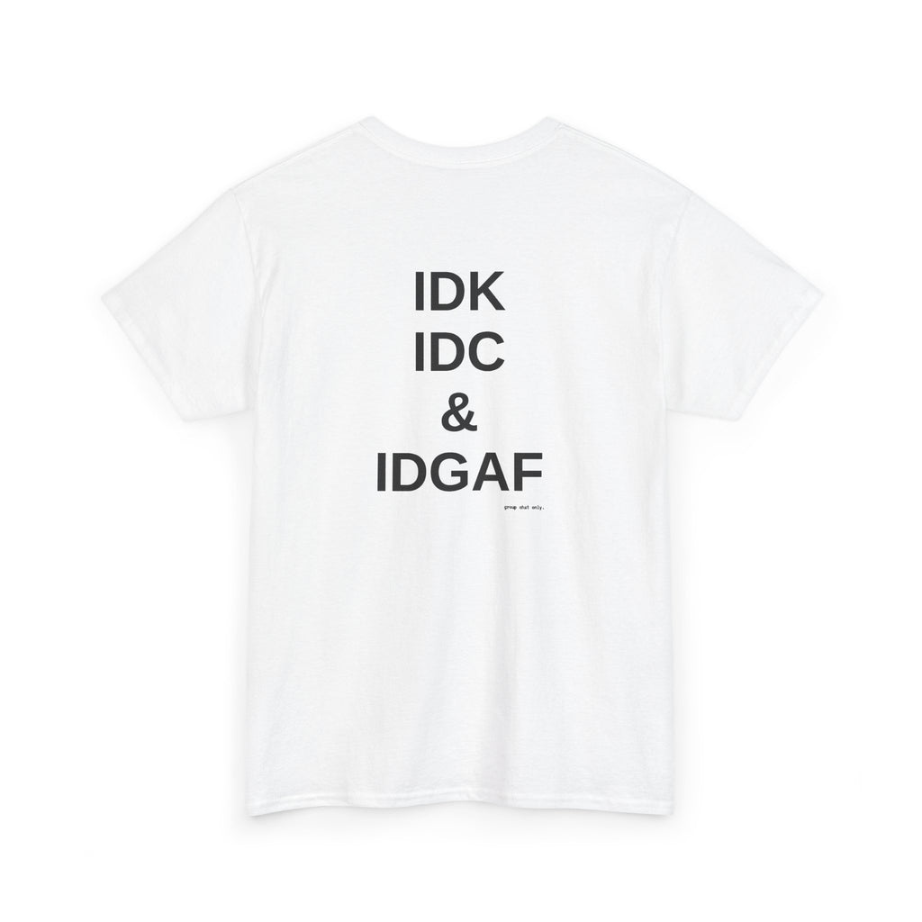 IDK. IDC. & IDGAF.