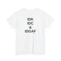IDK. IDC. & IDGAF.