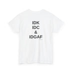 IDK. IDC. & IDGAF.