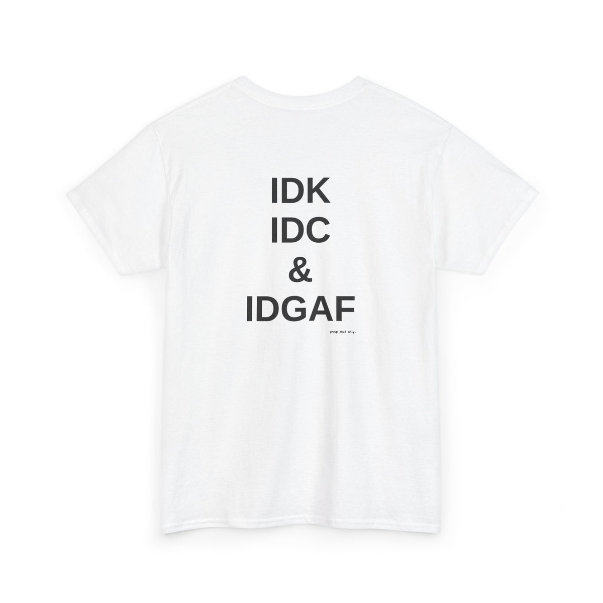 IDK. IDC. & IDGAF.