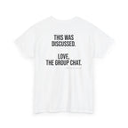A white short-sleeve crewneck t-shirt with black printed text on the back reading 'THIS WAS DISCUSSED. LOVE, THE GROUP CHAT.'