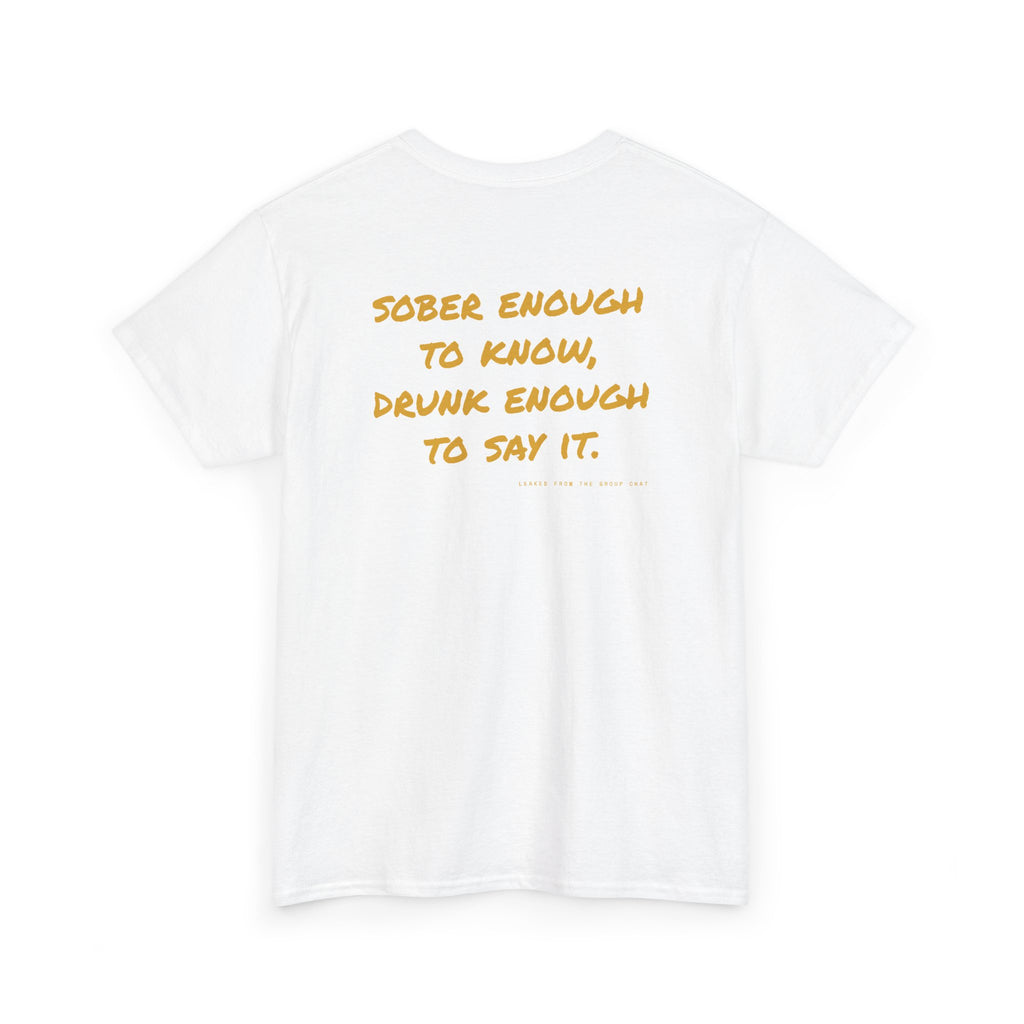Sober Enough To Know, Drunk Enough To Say It.
