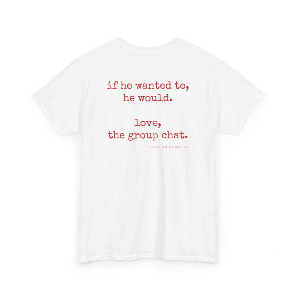 If He Wanted To, He Would. Love, The Group Chat.