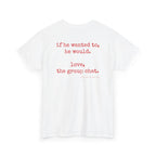 If He Wanted To, He Would. Love, The Group Chat.