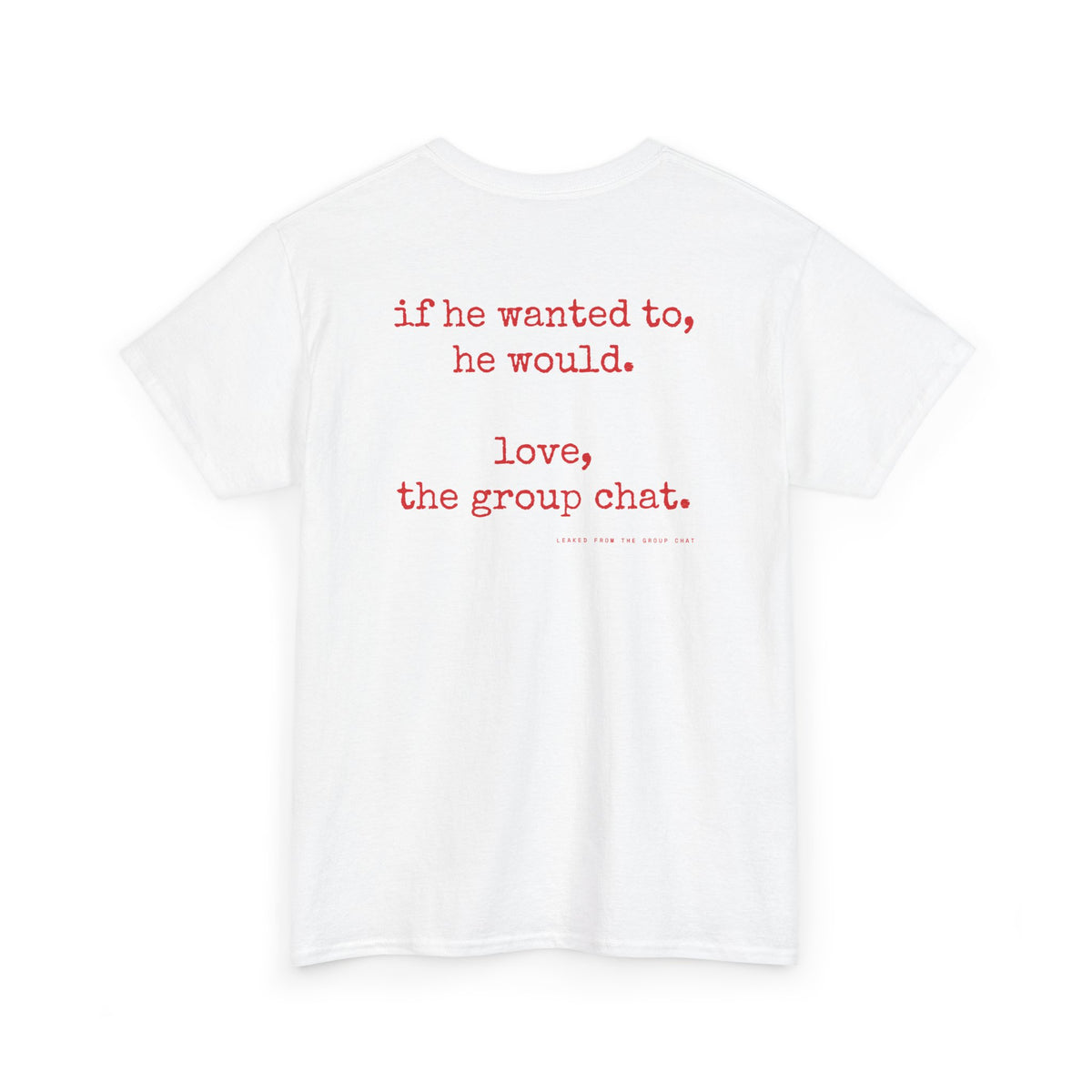 If He Wanted To, He Would. Love, The Group Chat.