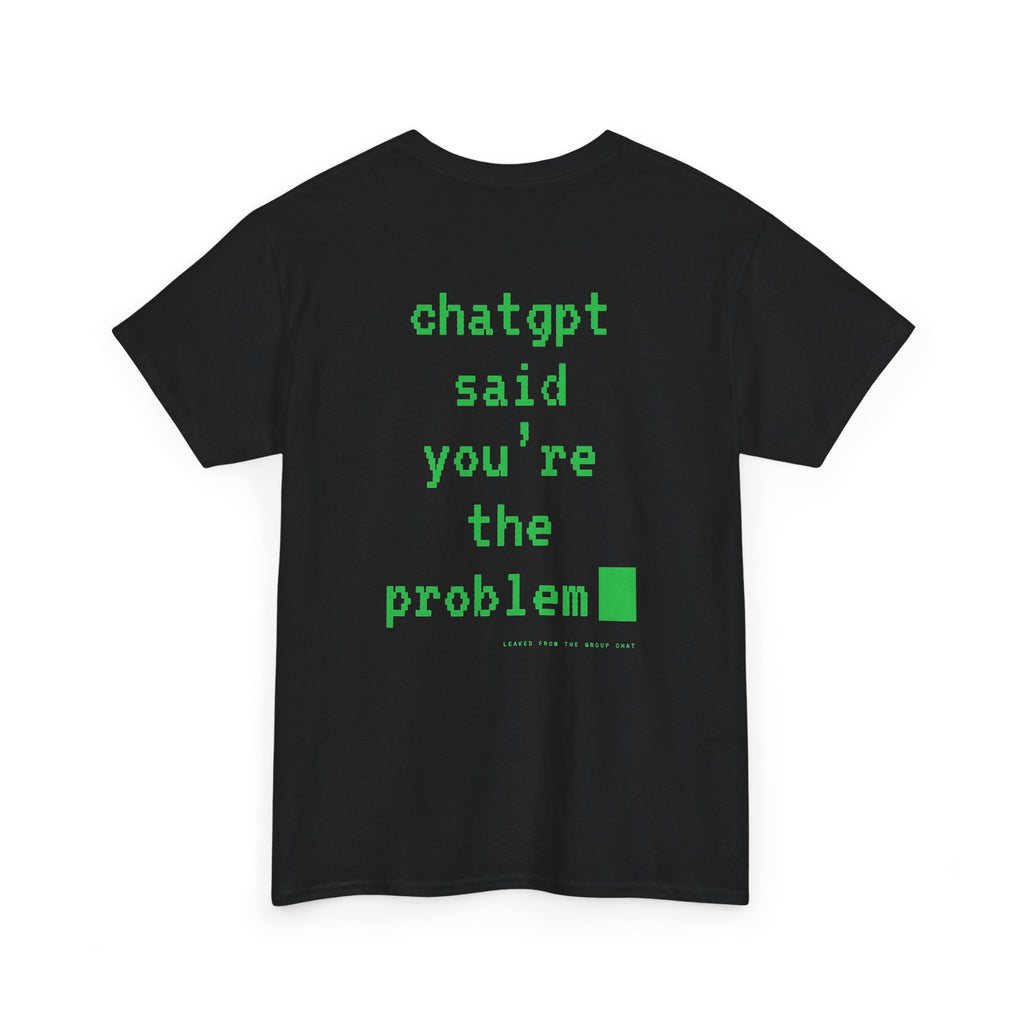ChatGPT Said You're The Problem