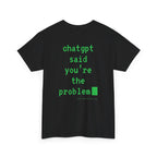 ChatGPT Said You're The Problem