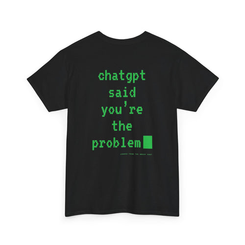 ChatGPT Said You're The Problem