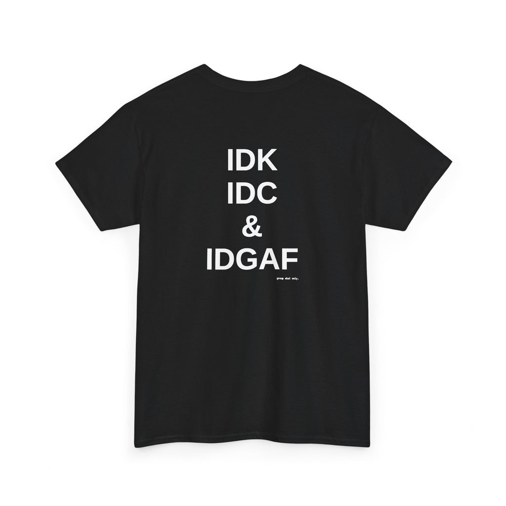 IDK. IDC. & IDGAF.