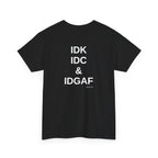 IDK. IDC. & IDGAF.