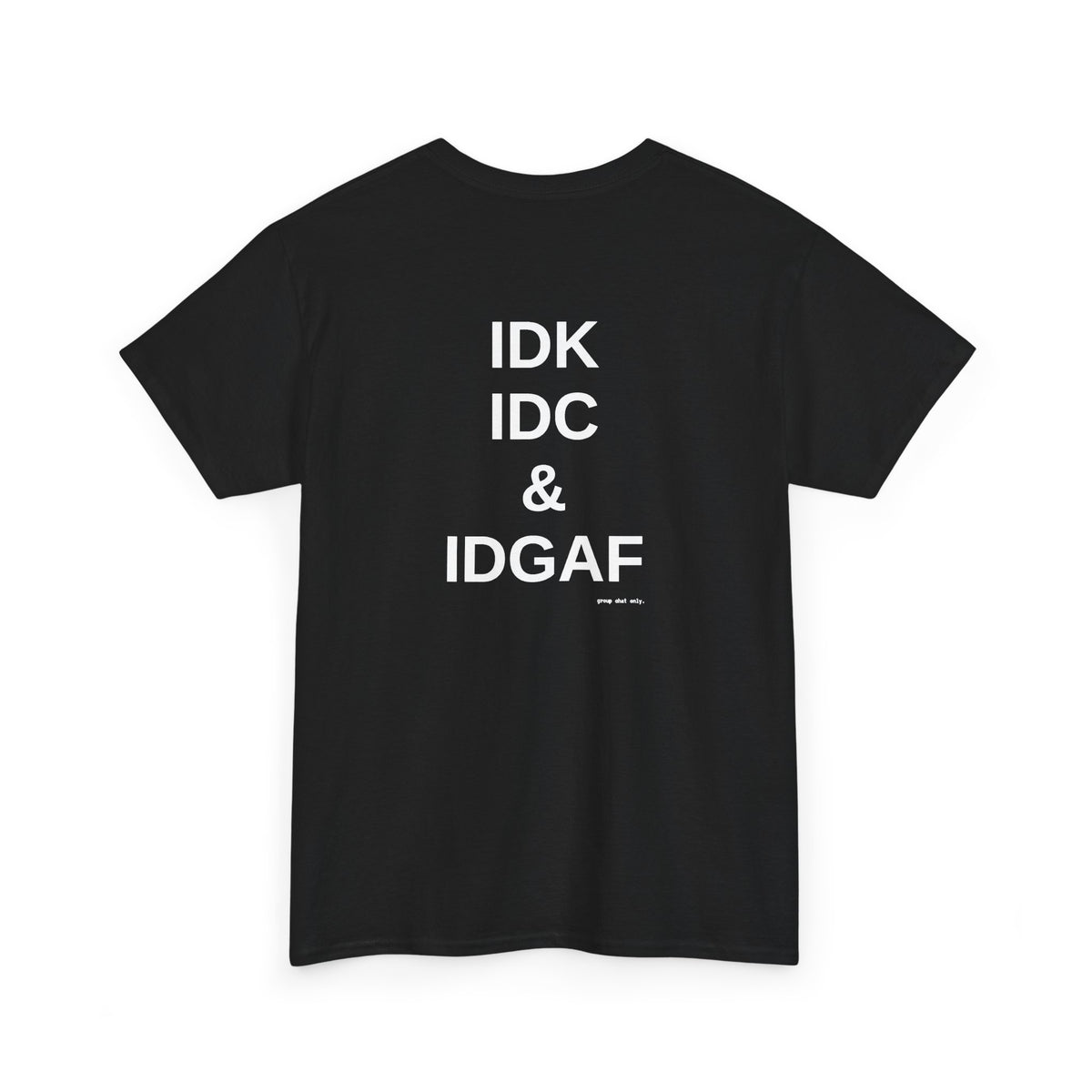 IDK. IDC. & IDGAF.