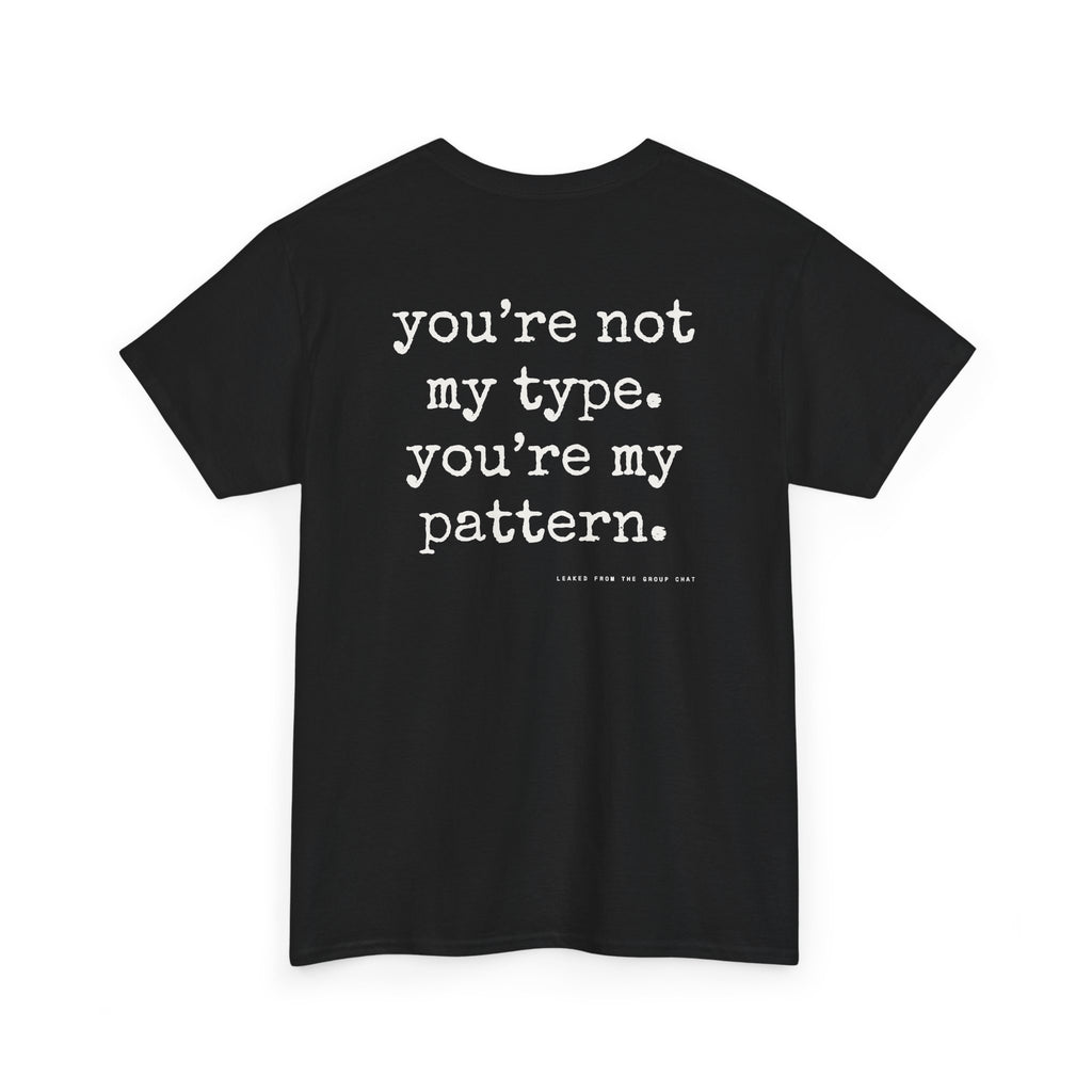 You're Not My Type. You're My Pattern.