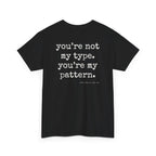 You're Not My Type. You're My Pattern.