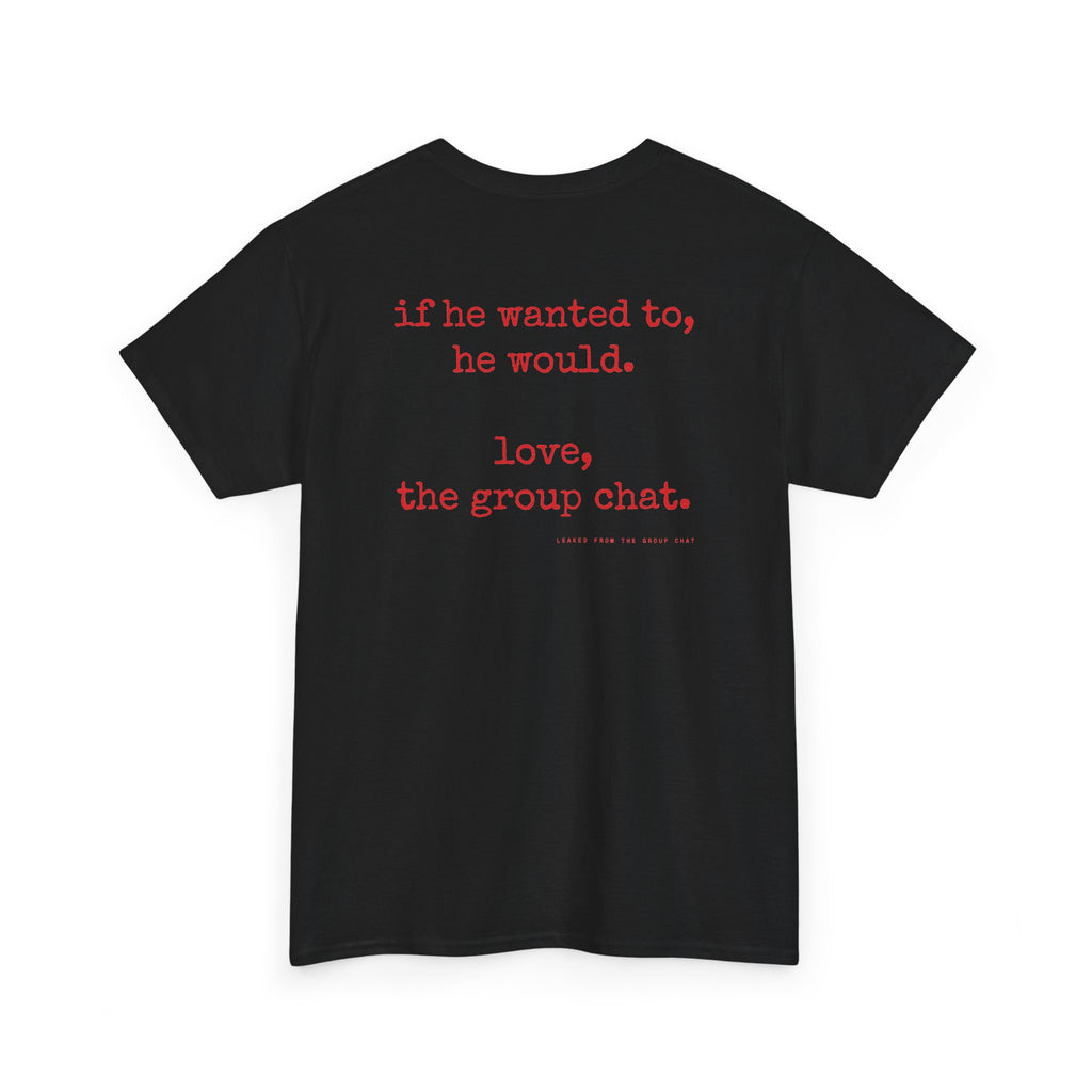 If He Wanted To, He Would. Love, The Group Chat.